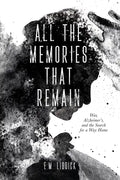 All the Memories That Remain: War, Alzheimer's, and the Search for a Way Home - Paperback