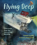 Flying Deep: Climb Inside Deep-Sea Submersible Alvin - Hardcover