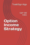Option Income Strategy: S&P 500 Index - Paperback
