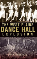 The West Plains Dance Hall Explosion - Hardcover