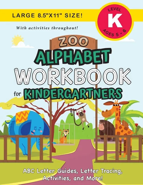 Zoo Alphabet Workbook for Kindergartners: (Ages 5-6) ABC Letter Guides, Letter Tracing, Activities, and More! (Large 8.5"x11" Size) - Paperback