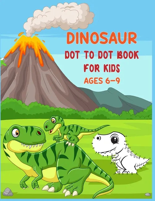 Dinosaur Dot to Dot Book For Kids Ages 6-9: Connect the dot Activities for Learning - Paperback