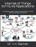Internet of Things (IoT) & Its Applications: A Complete Guide on Python Programing for IoT with Practical Exercises for Learners - Paperback