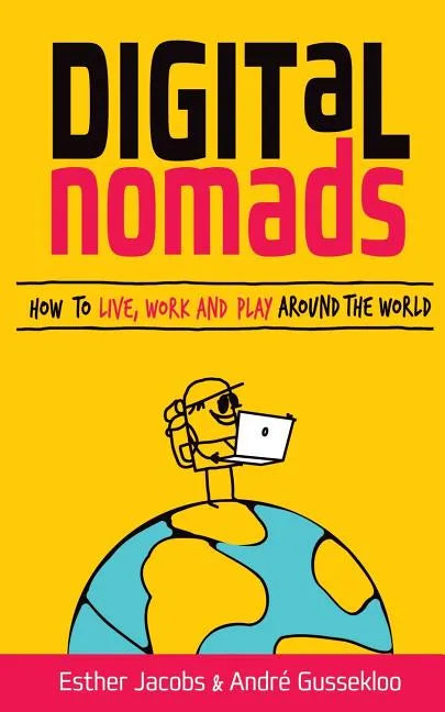 Digital Nomads: How to Live, Work and Play Around the World - Paperback