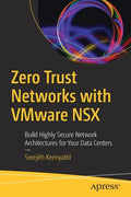 Zero Trust Networks with Vmware Nsx: Build Highly Secure Network Architectures for Your Data Centers - Paperback