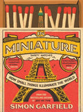 In Miniature: How Small Things Illuminate the World - Hardcover