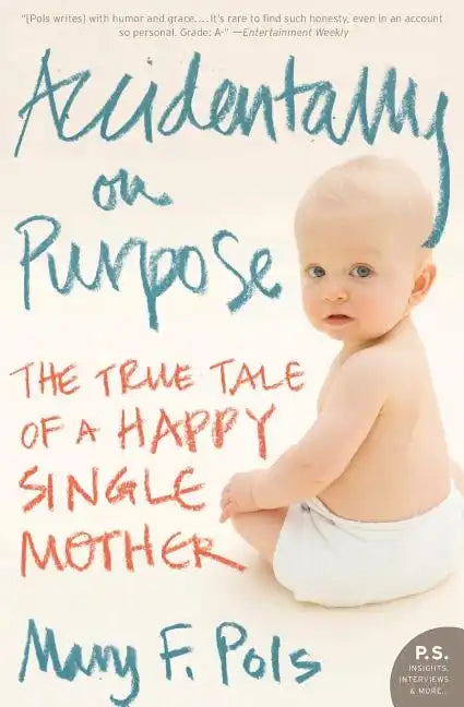 Accidentally on Purpose: The True Tale of a Happy Single Mother - Paperback