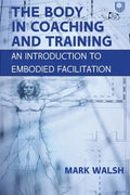 The Body in Coaching and Training: An Introduction to Embodied Facilitation - Paperback
