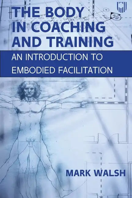 The Body in Coaching and Training: An Introduction to Embodied Facilitation - Paperback
