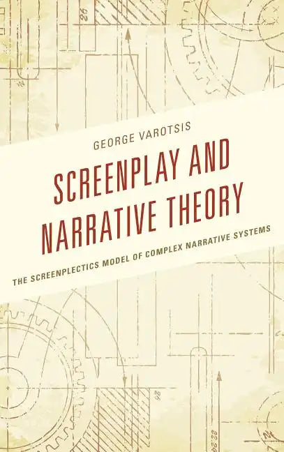 Screenplay and Narrative Theory: The Screenplectics Model of Complex Narrative Systems - Paperback