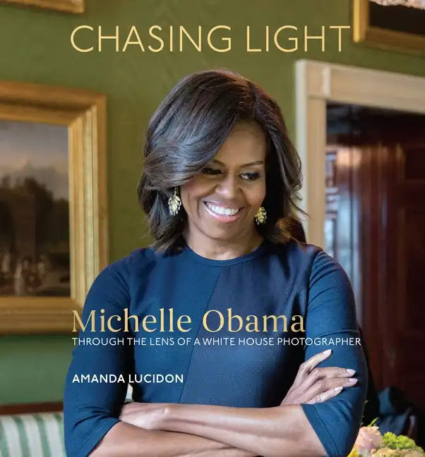 Chasing Light: Michelle Obama Through the Lens of a White House Photographer - Hardcover