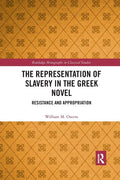 The Representation of Slavery in the Greek Novel: Resistance and Appropriation - Paperback