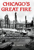 Chicago's Great Fire: The Destruction and Resurrection of an Iconic American City - Paperback