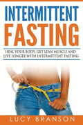 Intermittent Fasting: Heal Your Body, Get Lean Muscle and Live Longer with Intermittent Fasting - Paperback