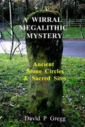 A Wirral Megalithic Mystery: Ancient Stone Circles & Sacred Sites - Paperback