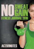No Sweat No Gain Fitness Journal 2016 - Paperback
