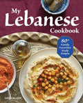 My Lebanese Cookbook: 80+ Family Favorites Made Simple - Paperback