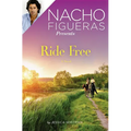 Nacho Figueras Presents: Ride Free: A Novel - Paperback