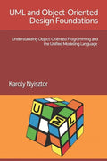UML and Object-Oriented Design Foundations: Understanding Object-Oriented Programming and the Unified Modeling Language - Paperback