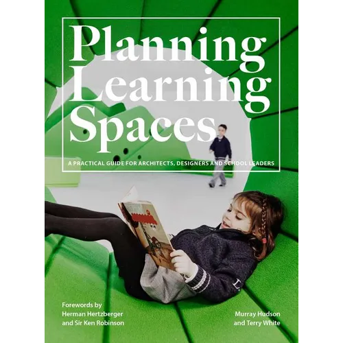 Planning Learning Spaces: A Practical Guide for Architects, Designers and School Leaders (Resources for School Administrators, Educational Desig - Paperback