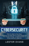Cybersecurity: What You Need to Know About Computer and Cyber Security, Social Engineering, The Internet of Things + An Essential Gui - Hardcover