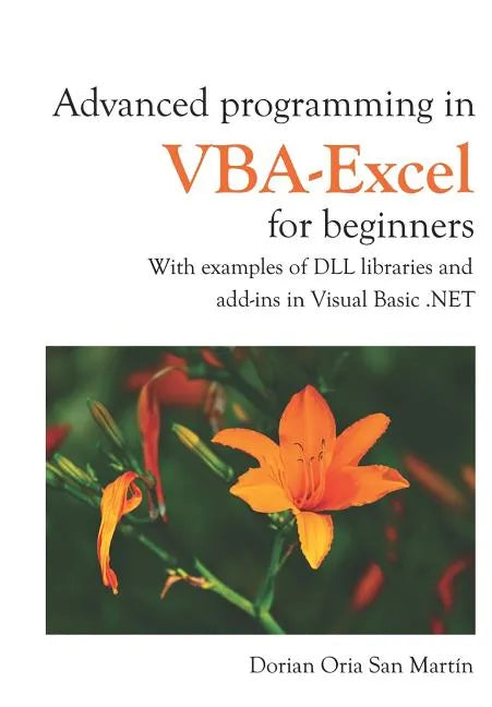 Advanced Programming in Vba-Excel for Beginners: With Examples of DLL Libraries and Add-Ins in Visual Basic .Net - Paperback
