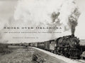 Smoke Over Oklahoma: The Railroad Photographs of Preston George - Hardcover
