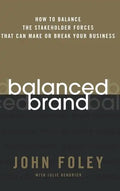 Balanced Brand: How to Balance the Stakeholder Forces That Can Make or Break Your Business - Hardcover