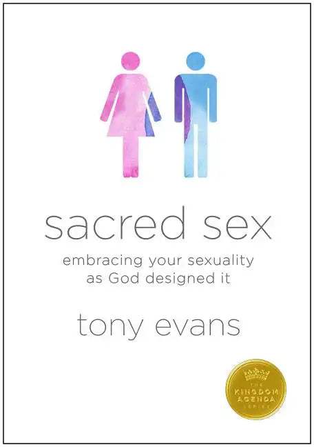 Sacred Sex: Embracing Your Sexuality as God Designed It - Paperback