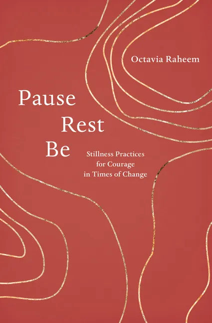 Pause, Rest, Be: Stillness Practices for Courage in Times of Change - Paperback