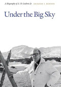 Under the Big Sky: A Biography of A. B. Guthrie Jr. - Hardcover