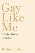 Gay Like Me: A Father Writes to His Son - Hardcover