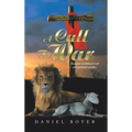 A Call to War: An Exposé on Biblical Truth and Spiritual Warfare - Hardcover