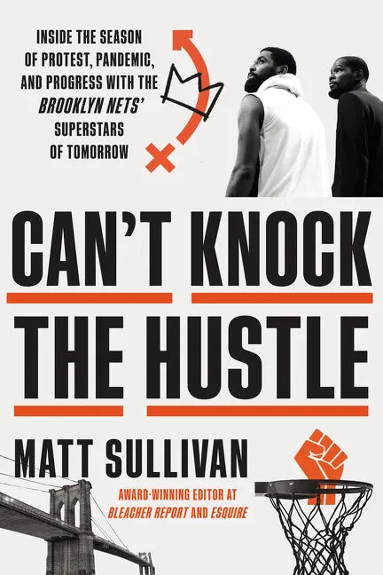 Can't Knock the Hustle: Inside the Season of Protest, Pandemic, and Progress with the Brooklyn Nets' Superstars of Tomorrow - Hardcover