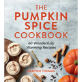 The Pumpkin Spice Cookbook: 60 Wonderfully Warming Recipes - Hardcover