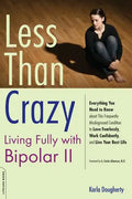 Less Than Crazy: Living Fully with Bipolar II - Paperback