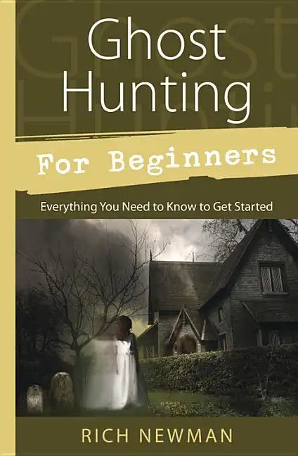 Ghost Hunting for Beginners: Everything You Need to Know to Get Started - Paperback