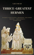 Thrice-Greatest Hermes: Studies in Hellenistic Theosophy and Gnosis Volume I.-Prolegomena (Annotated) - Hardcover