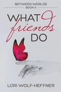 Between Worlds 4: What Friends Do - Paperback