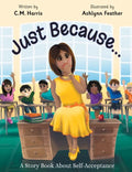 Just Because...: A Story Book About Self-Acceptance (Book #1) - Hardcover