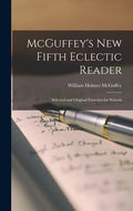 McGuffey's New Fifth Eclectic Reader: Selected and Original Exercises for Schools - Hardcover