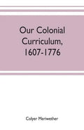 Our colonial curriculum, 1607-1776 - Paperback