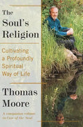 The Soul's Religion: Cultivating a Profoundly Spiritual Way of Life - Paperback