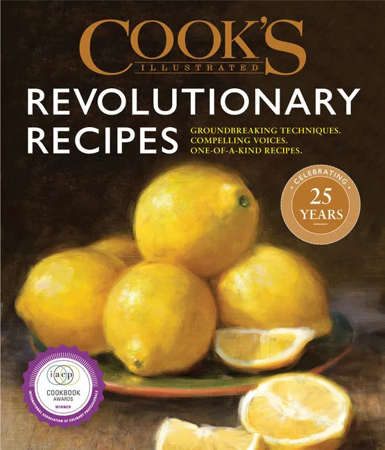 Cook's Illustrated Revolutionary Recipes: Groundbreaking Techniques. Compelling Voices. One-Of-A-Kind Recipes. - Hardcover