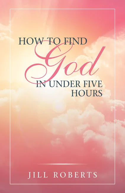 How to Find God in Under Five Hours - Hardcover