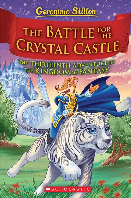 The Battle for Crystal Castle (Geronimo Stilton and the Kingdom of Fantasy #13): Volume 13 - Hardcover