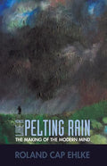 Like a Pelting Rain: The Making of the Modern Mind - Paperback