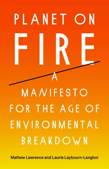 Planet on Fire: A Manifesto for the Age of Environmental Breakdown - Hardcover