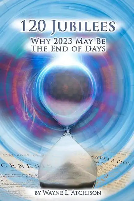 120 Jubilees: Why 2023 May Be The End Of Days - Paperback