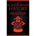 Scandinavian History: From the Ice Age to the Modern Day, A Comprehensive Overview of Finland, Denmark, Sweden, Norway, Iceland & The Vikings: Explore - Paperback